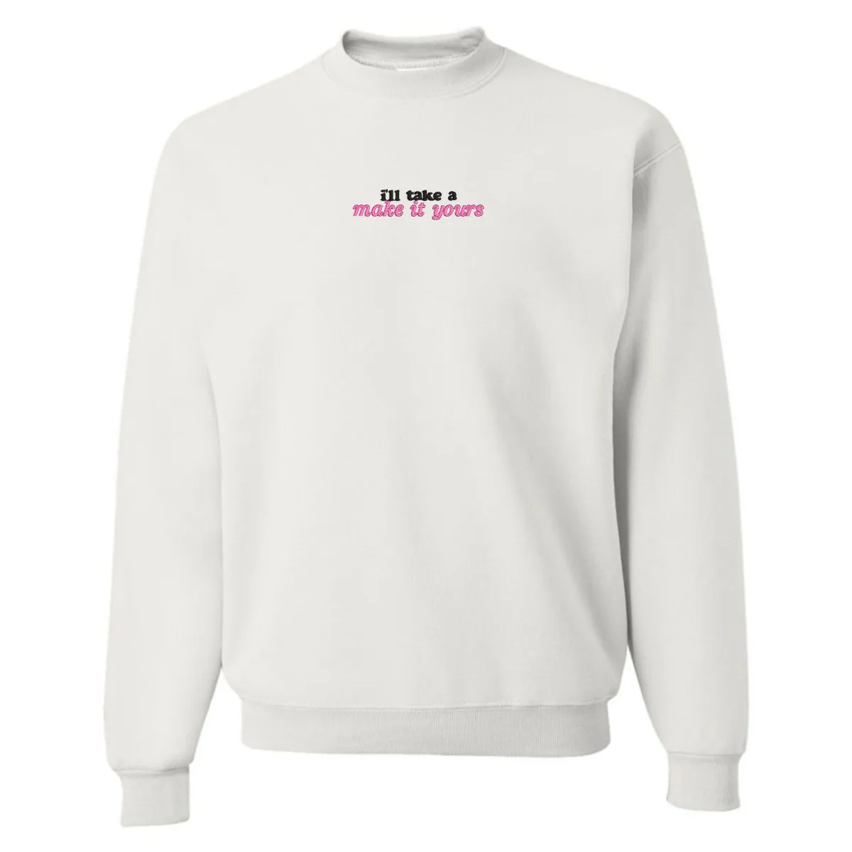 Make It Yours™ 'I'll Just Have' Crewneck Sweatshirt