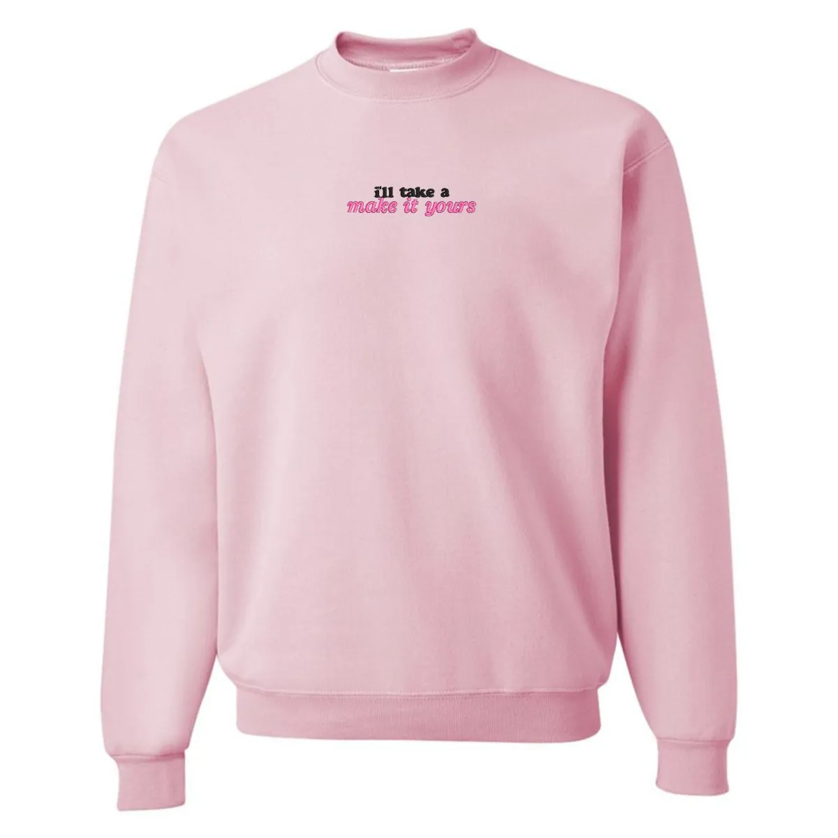 Make It Yours™ 'I'll Just Have' Crewneck Sweatshirt