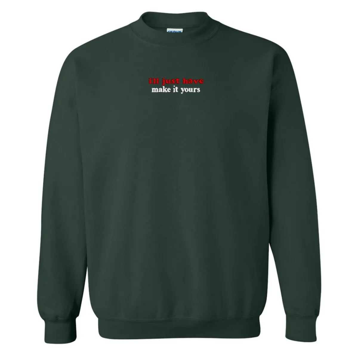 Make It Yours™ 'I'll Just Have' Crewneck Sweatshirt