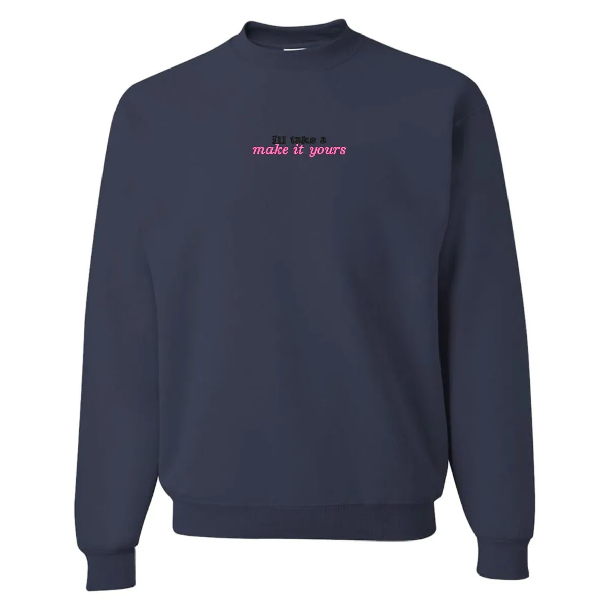 Make It Yours™ 'I'll Just Have' Crewneck Sweatshirt