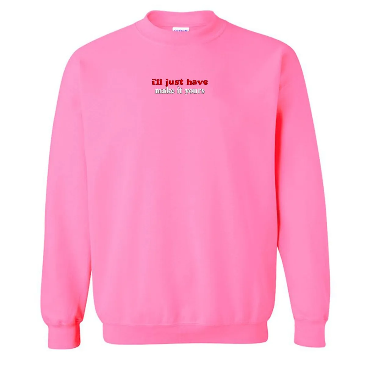 Make It Yours™ 'I'll Just Have' Crewneck Sweatshirt