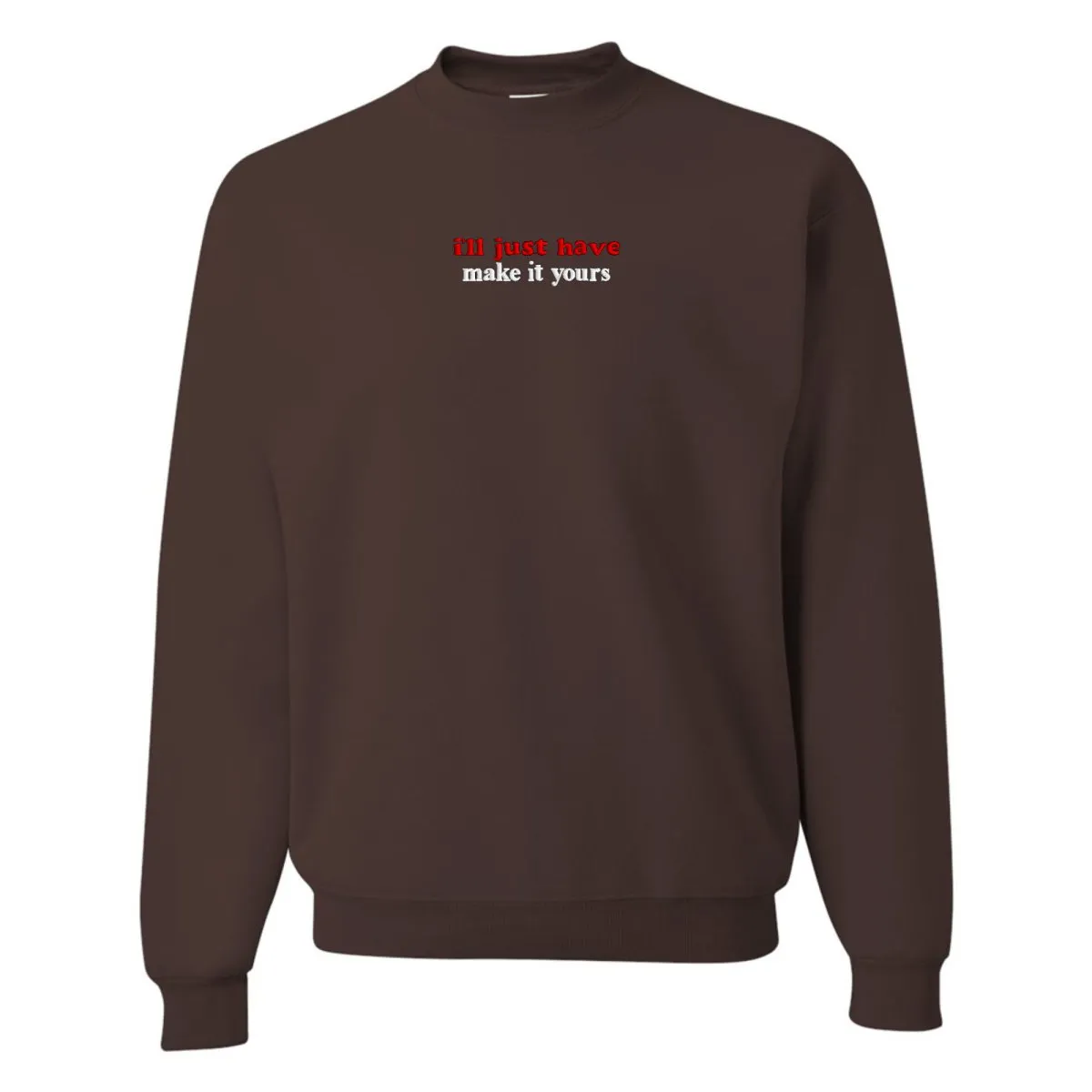 Make It Yours™ 'I'll Just Have' Crewneck Sweatshirt