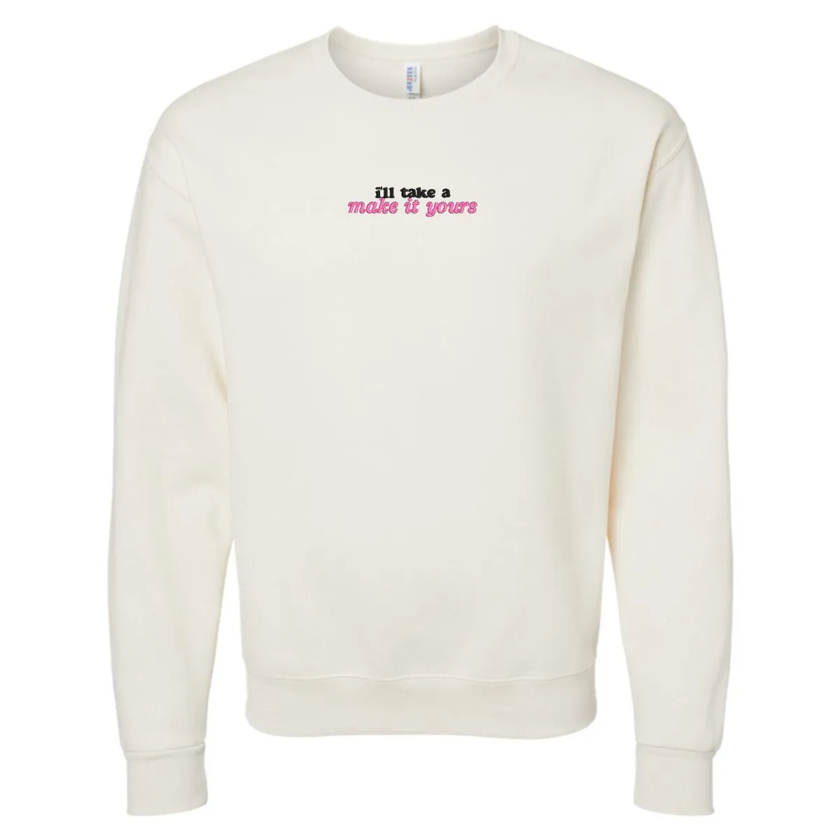 Make It Yours™ 'I'll Just Have' Crewneck Sweatshirt