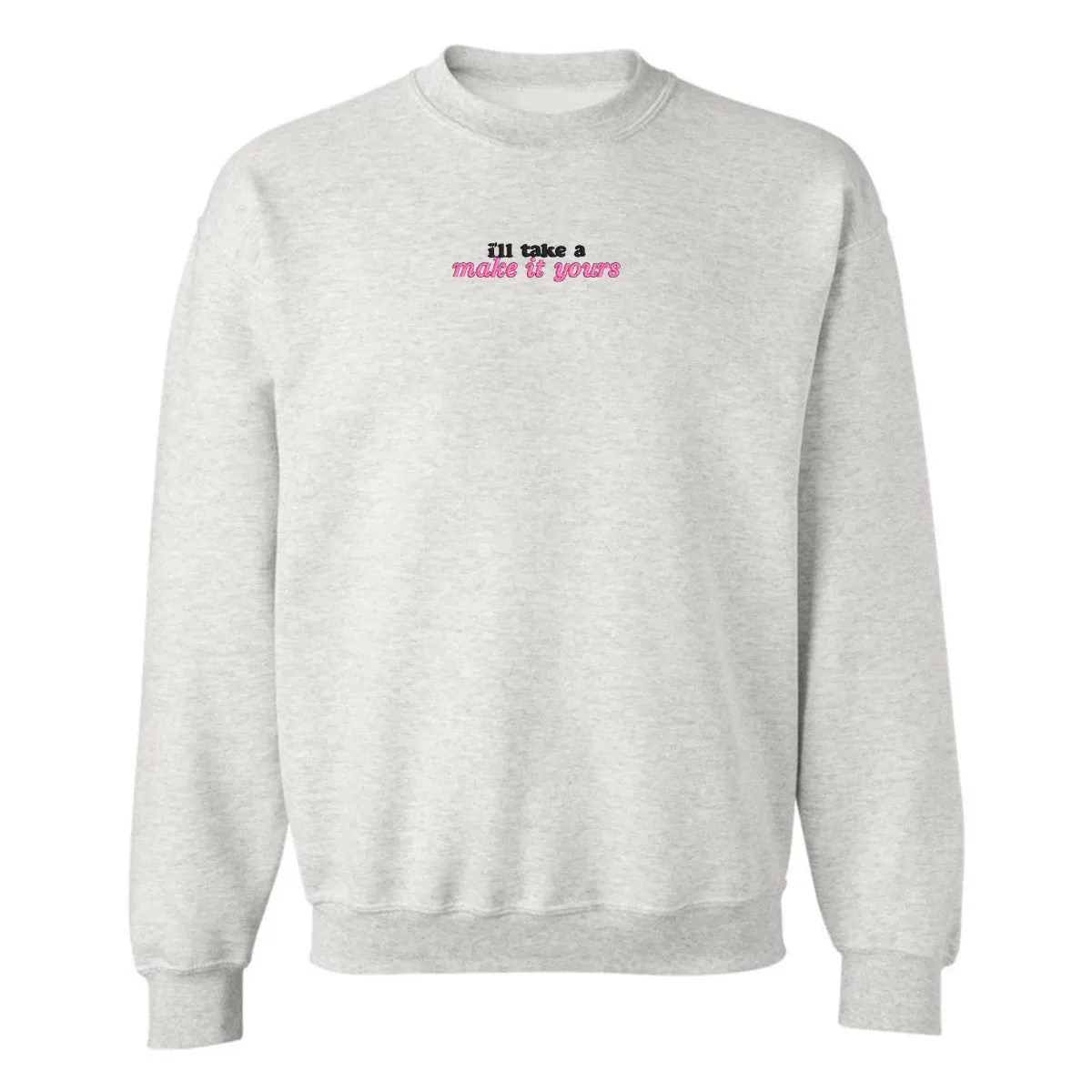 Make It Yours™ 'I'll Just Have' Crewneck Sweatshirt