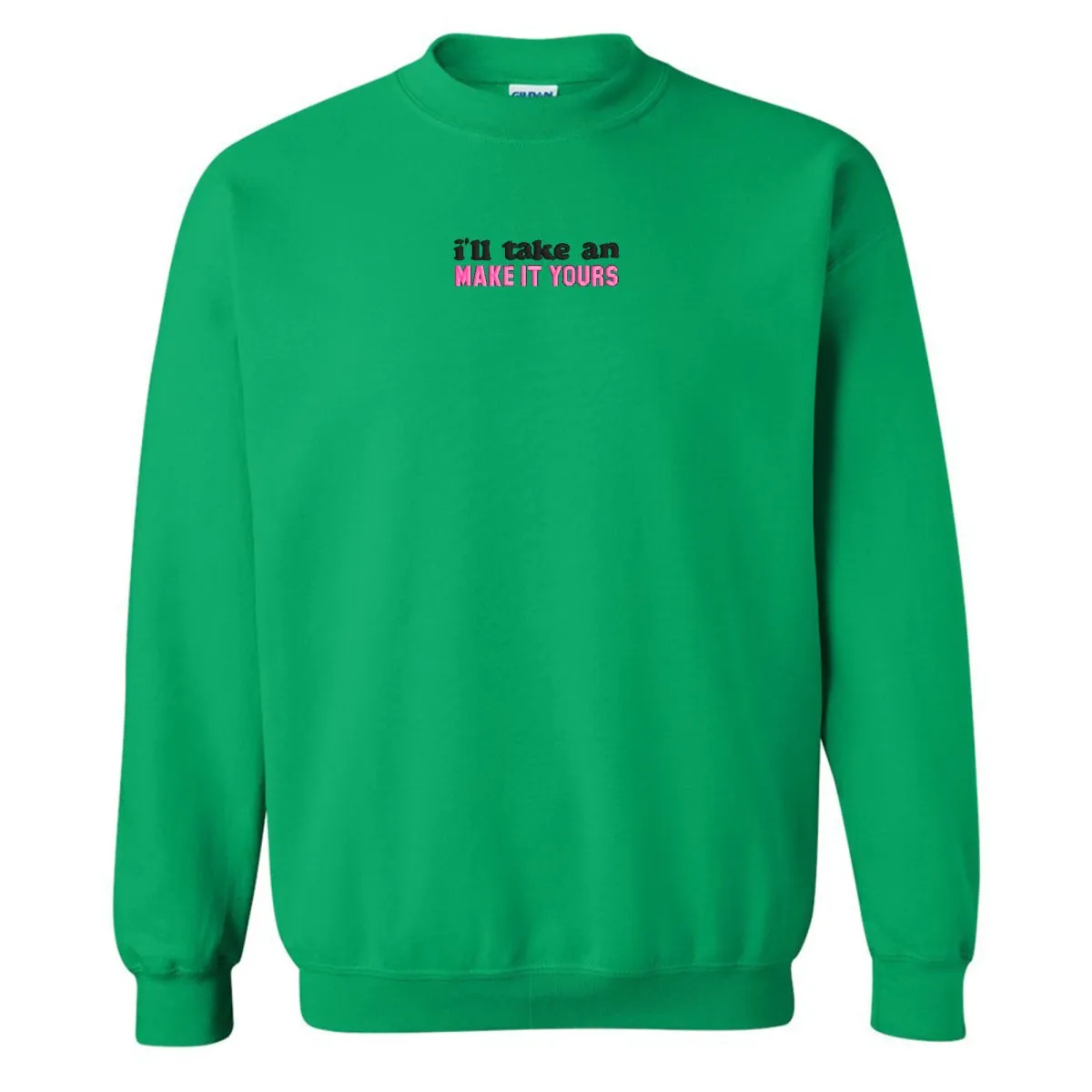 Make It Yours™ 'I'll Just Have' Crewneck Sweatshirt